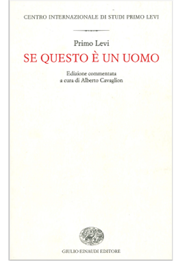 Se questo è un uomo, edizione commentata a cura di Alberto Cavaglion, Einaudi, Torino 2012.